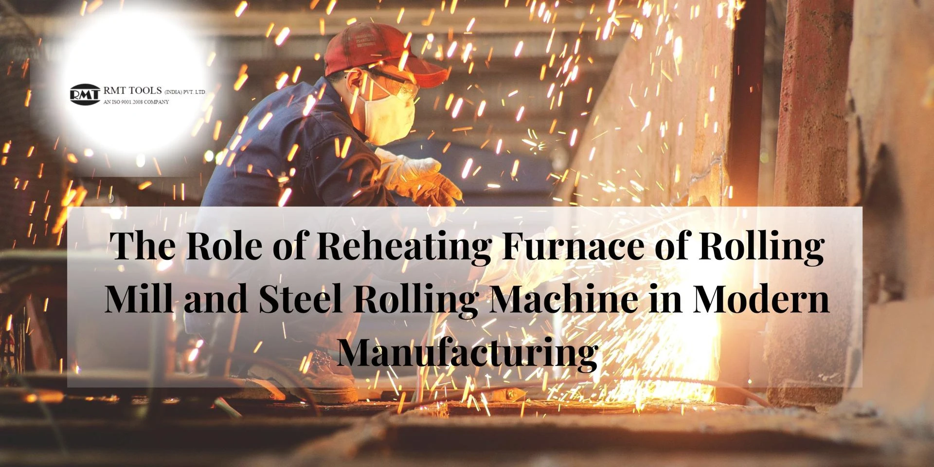 The Role of Reheating Furnace of Rolling Mill and Steel Rolling Machine in Modern Manufacturing