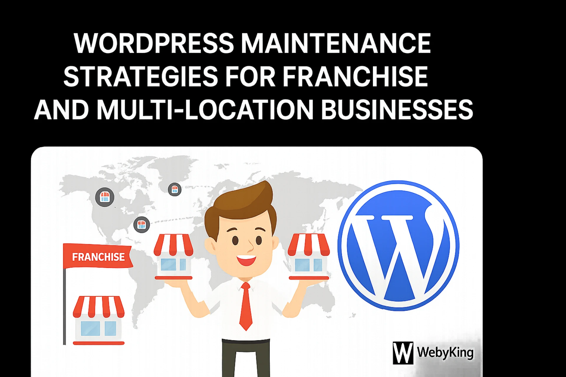 WordPress Maintenance Strategies for Franchise and Multi-Location Businesses
