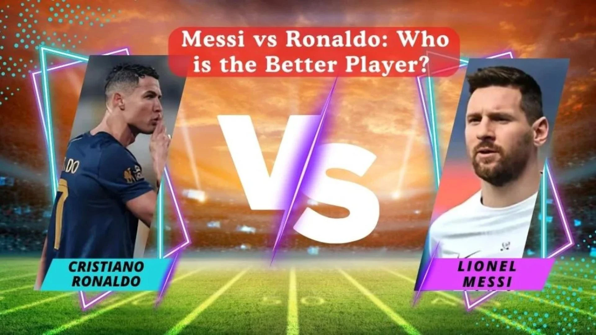 Messi vs Ronaldo Who is the Better Player A Debate That Splits the World