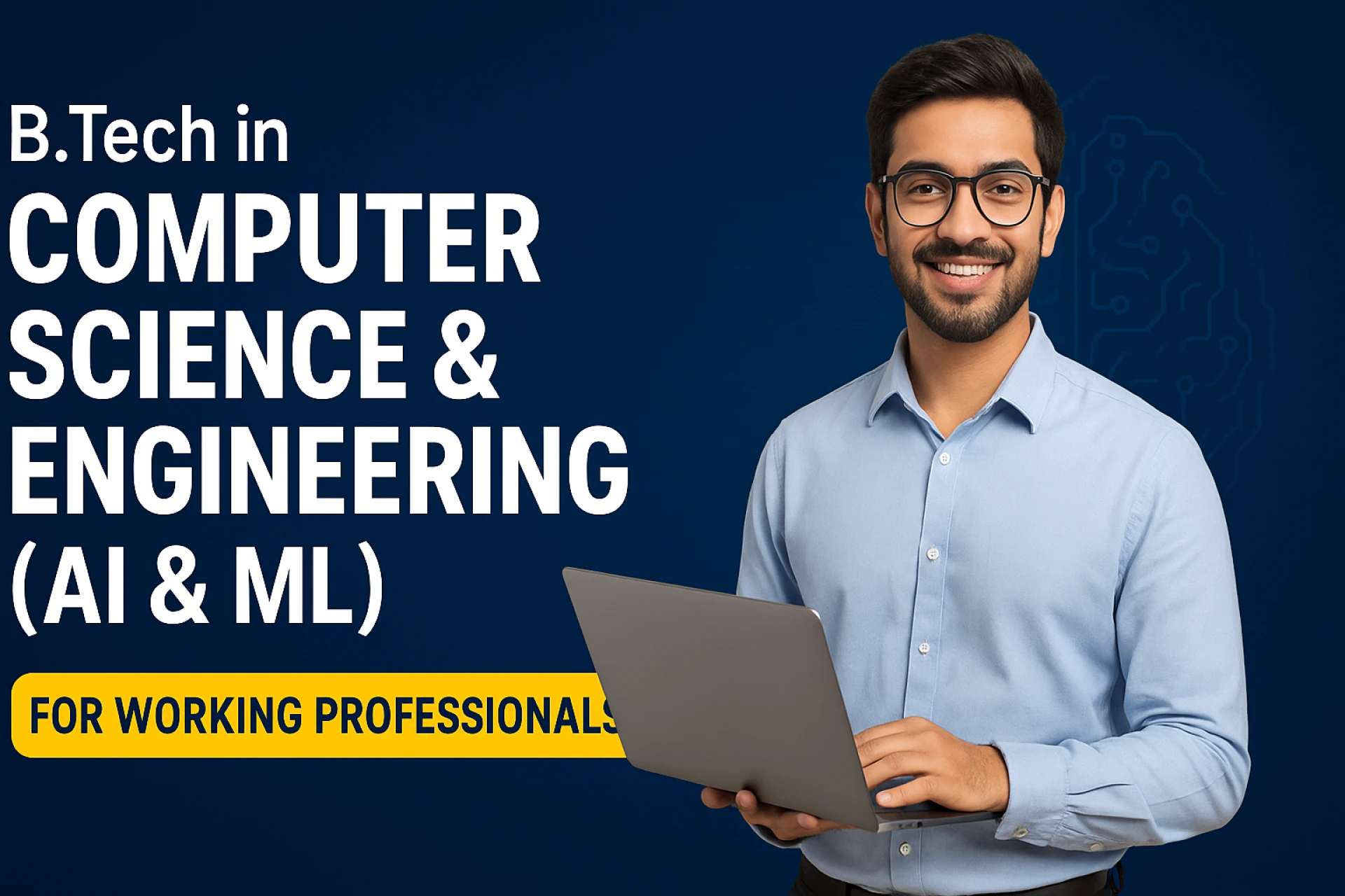 B.Tech in Computer Science & Engineering (AI & ML) for Working Professionals – Admissions Open