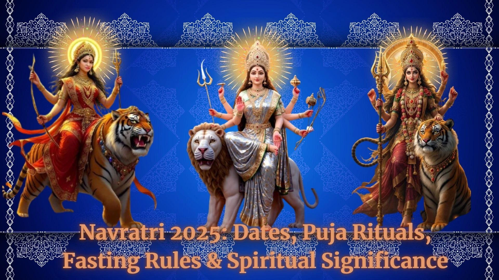 Navratri 2025: Dates, Puja Rituals, Fasting Rules & Spiritual Significance