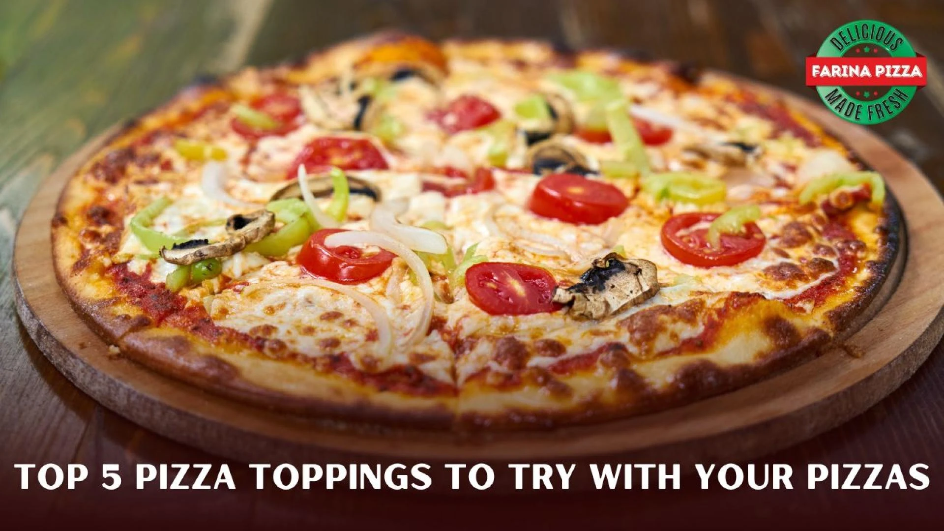 Top 5 Pizza Toppings to Try with your Pizzas