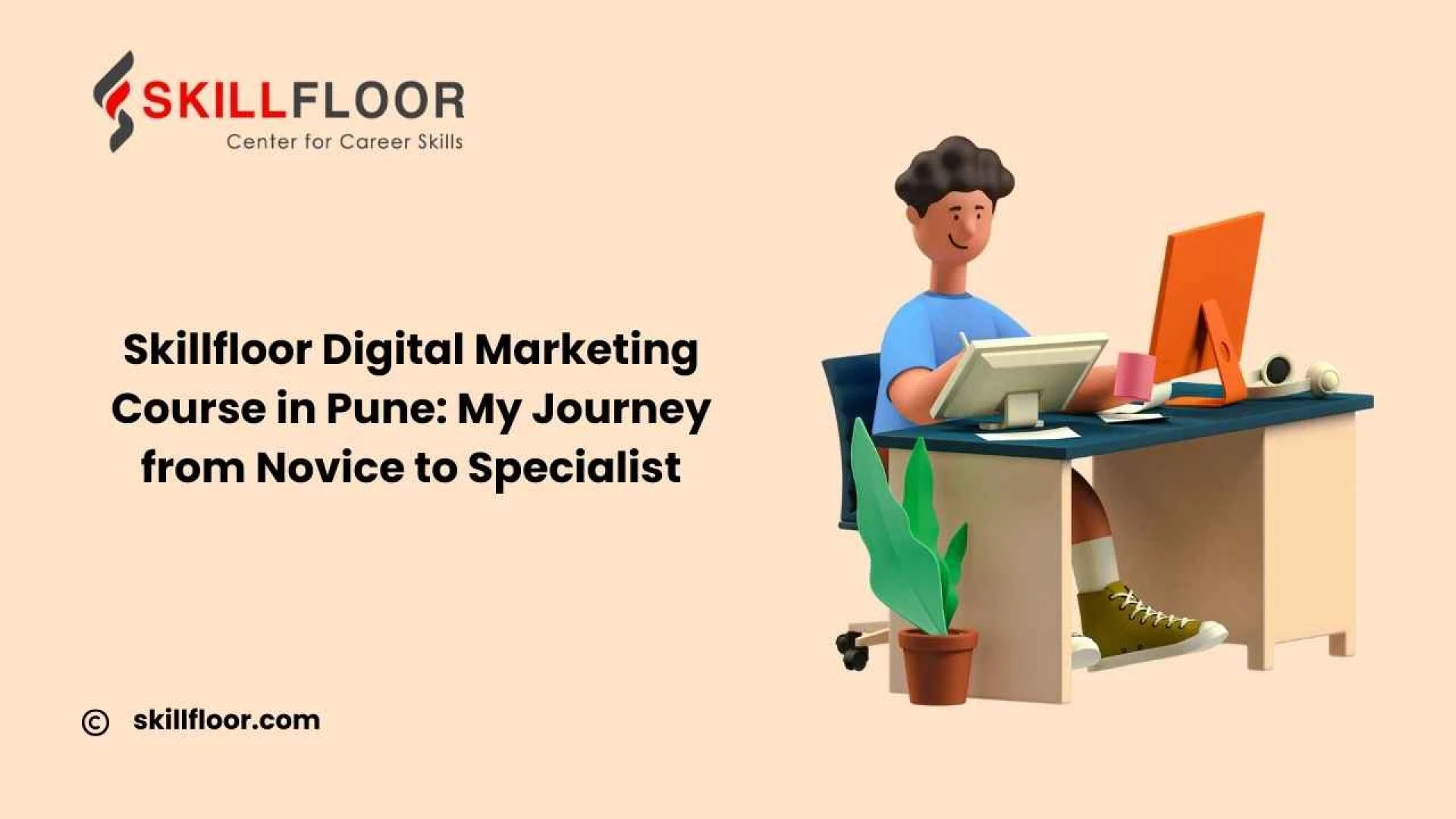 Skillfloor Digital Marketing Course in Pune: My Journey from Novice to Specialist