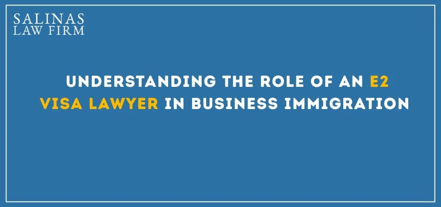 Understanding the Role of an E2 Visa Lawyer in Business Immigration