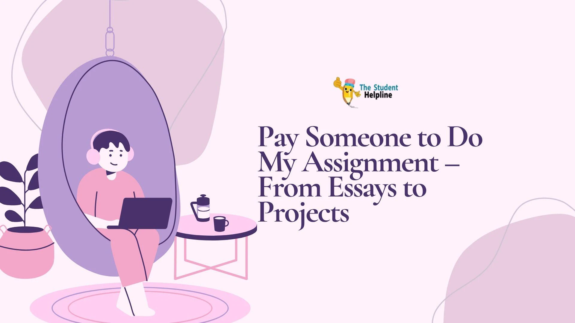 Pay Someone to Do My Assignment – From Essays to Projects