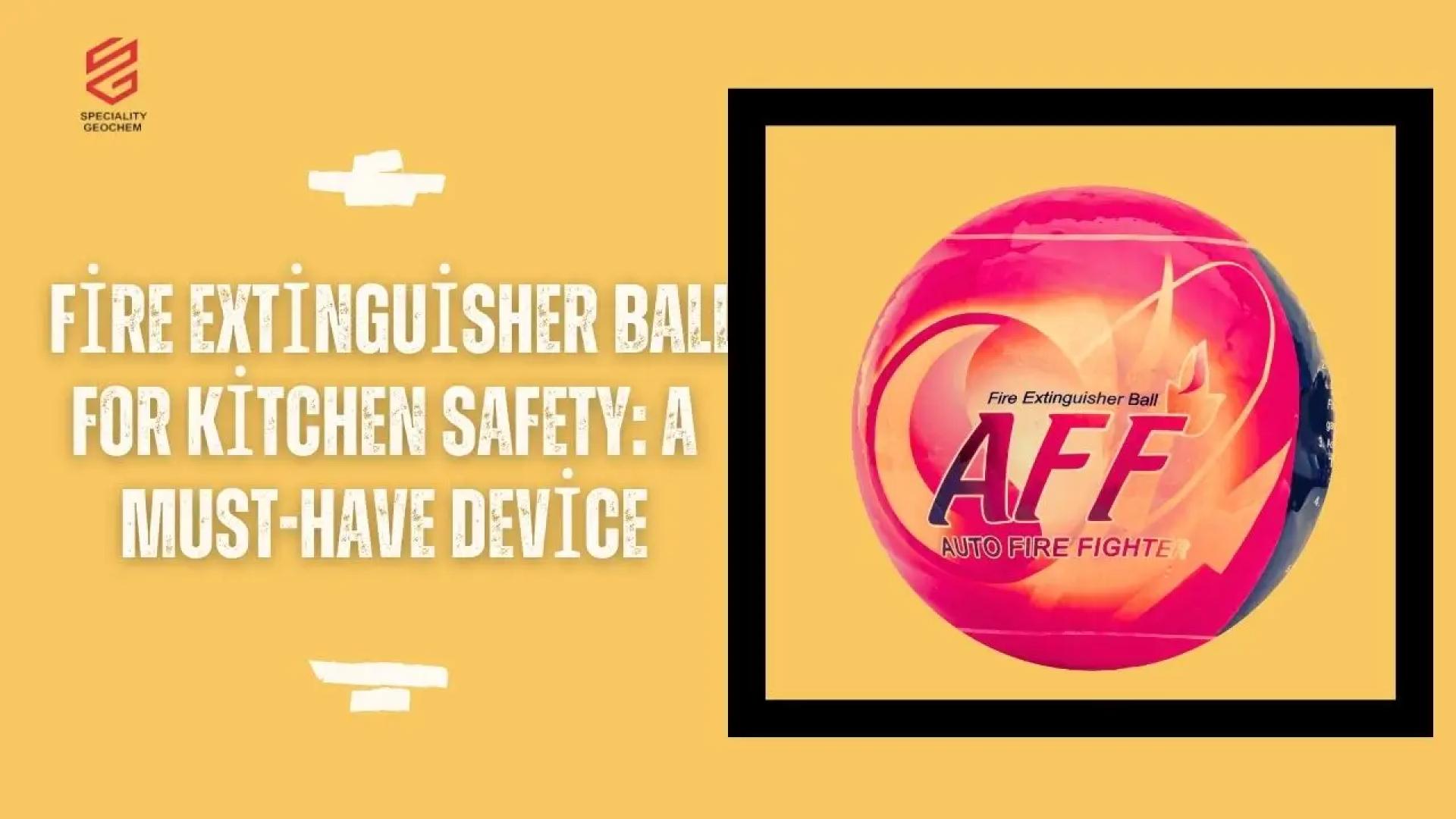 Fire Extinguisher Ball for Kitchen Safety: A Must-Have Device