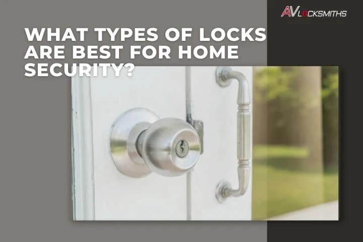 What Types of Locks Are Best for Home Security? 