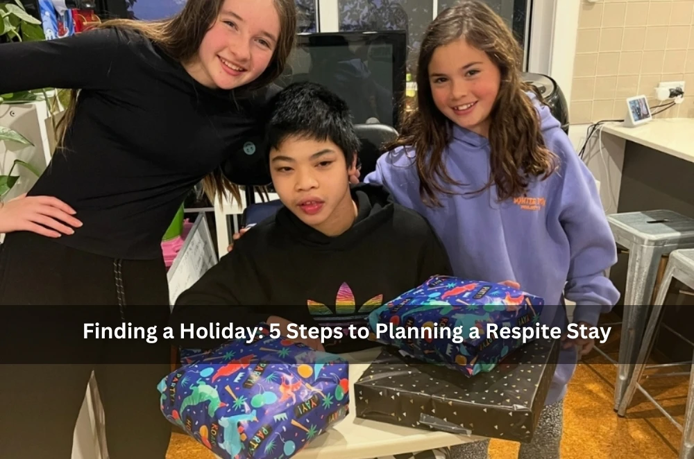 Finding a Holiday: 5 Steps to Planning a Respite Stay