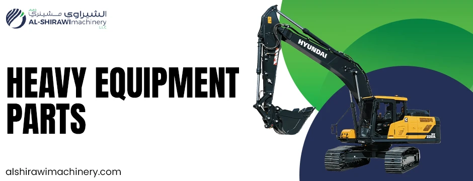 Heavy Equipment Parts and Trusted Heavy Equipment Companies in UAE – Al Shirawi Machinery