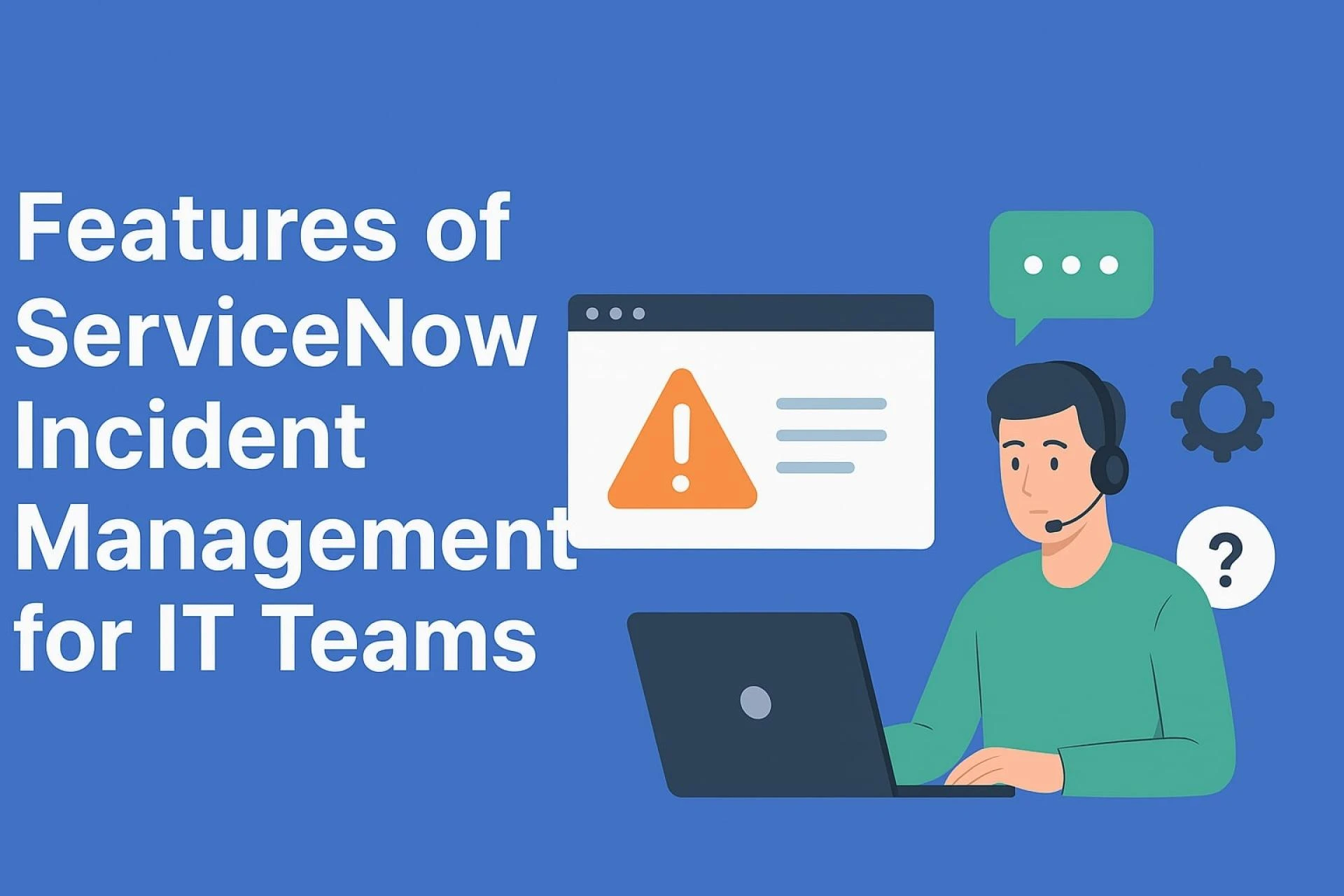 Essential Features of ServiceNow Incident Management for IT Teams