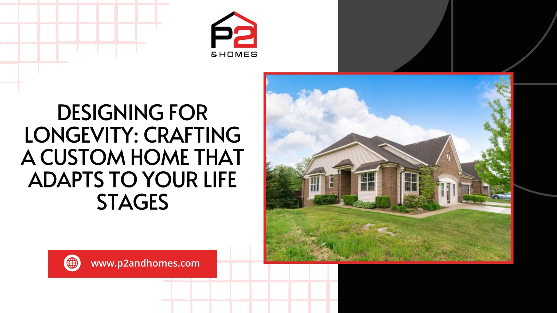 Designing for Longevity: Crafting a Custom Home That Adapts to Your Life Stages