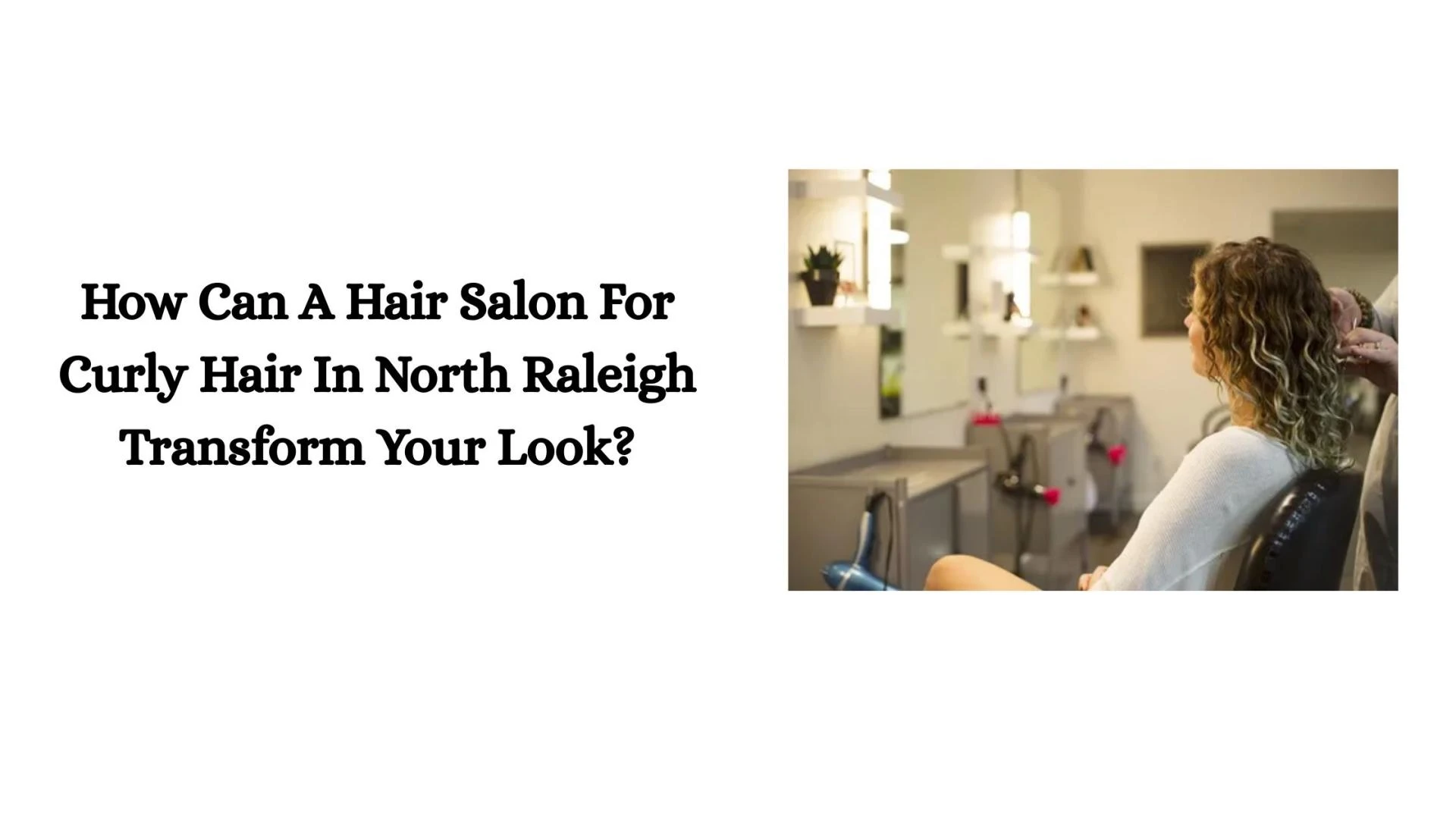 How Can A Hair Salon For Curly Hair In North Raleigh Transform Your Look?