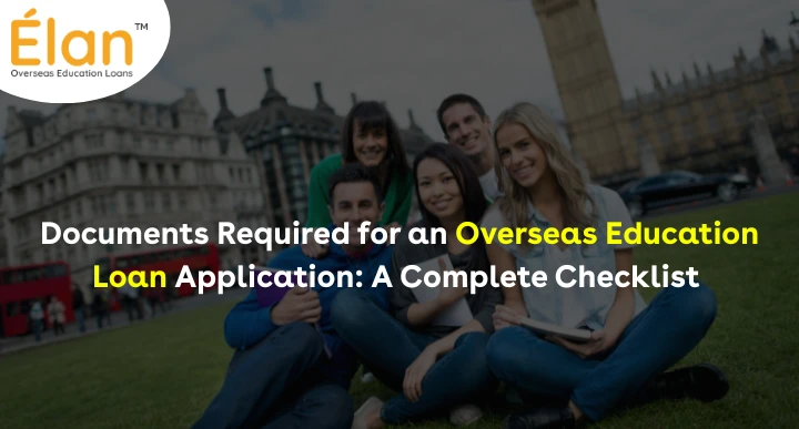 Documents Required for an Overseas Education Loan Application: A Complete Checklist 