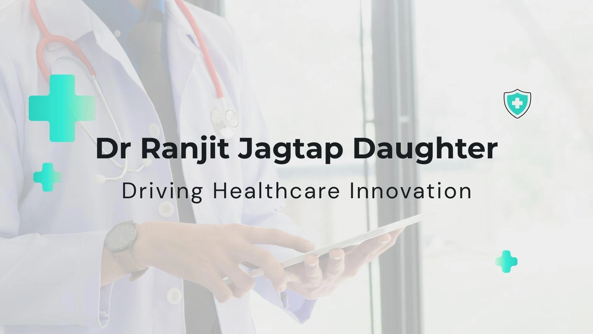 Meet the Daughter of Dr Ranjit Jagtap Driving Healthcare Innovation