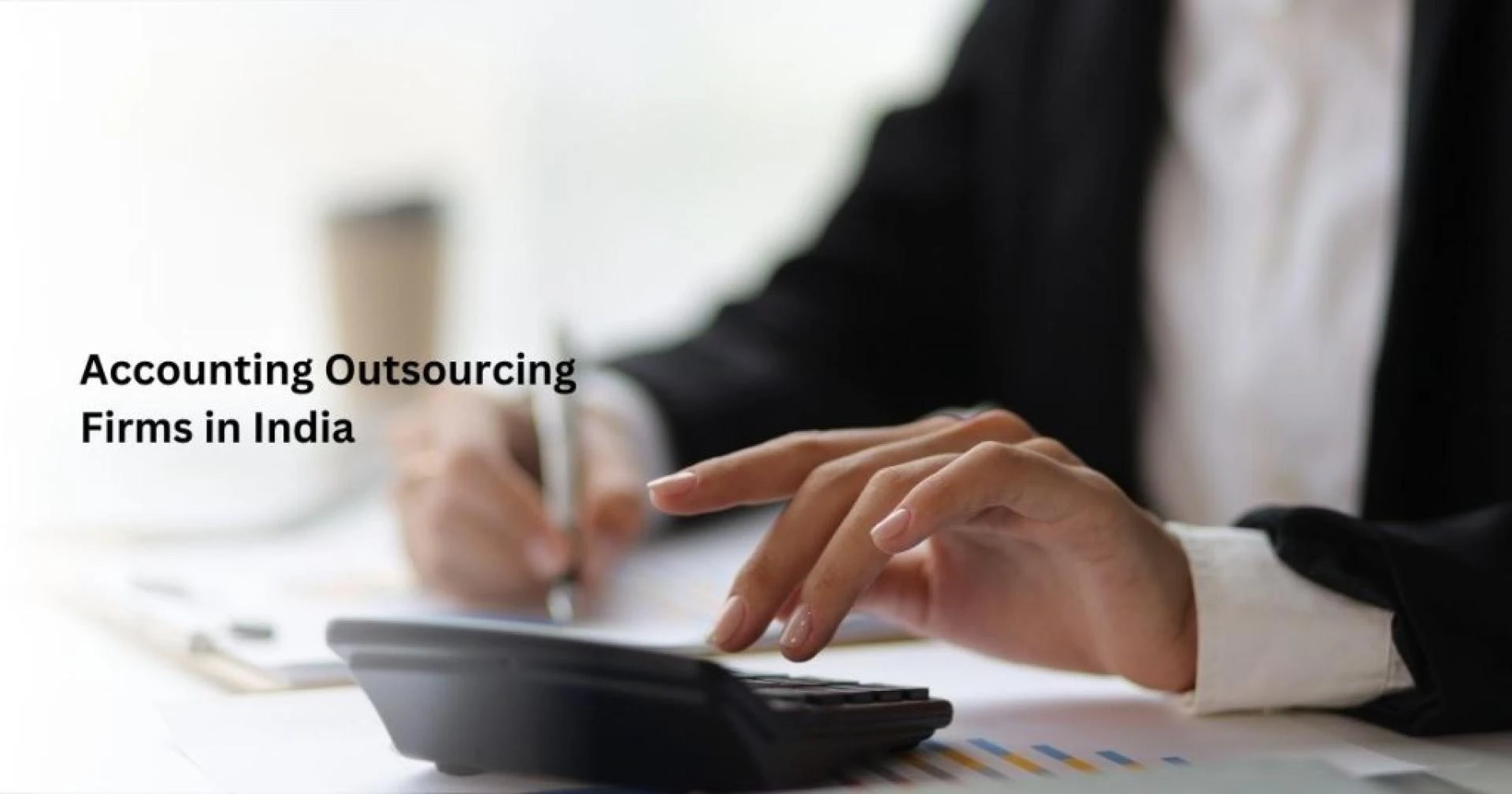 Why the Global Companies Choose Accounting Outsourcing Firms in India for Accuracy, Scalability, and Compliance
