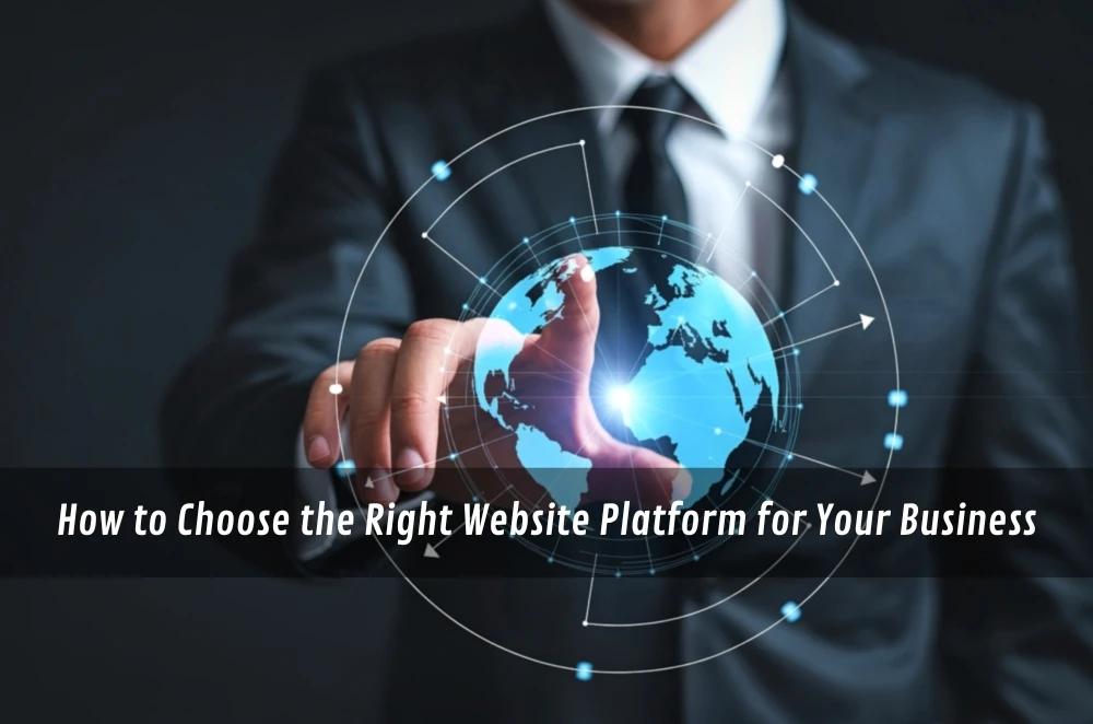 How to Choose the Right Website Platform for Your Business