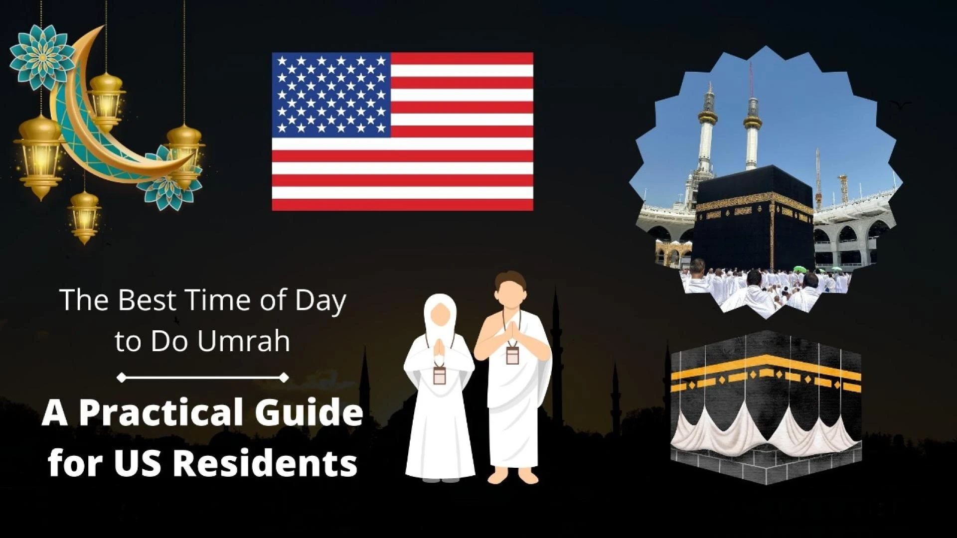 The Best Time of Day to Do Umrah: A Practical Guide for US Residents