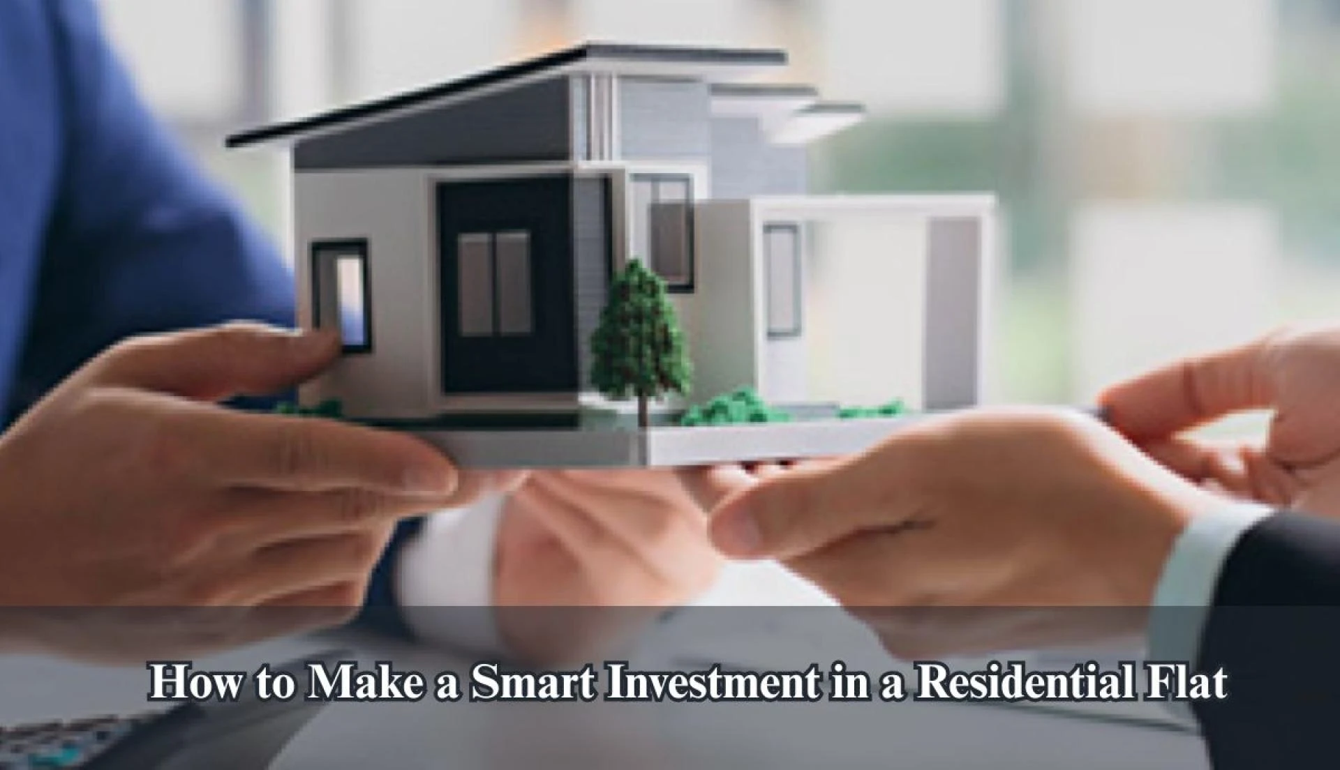 How to Make a Smart Investment in a Residential Flat
