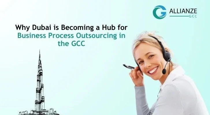 Why Dubai is Becoming a Hub for Business Process Outsourcing in the GCC