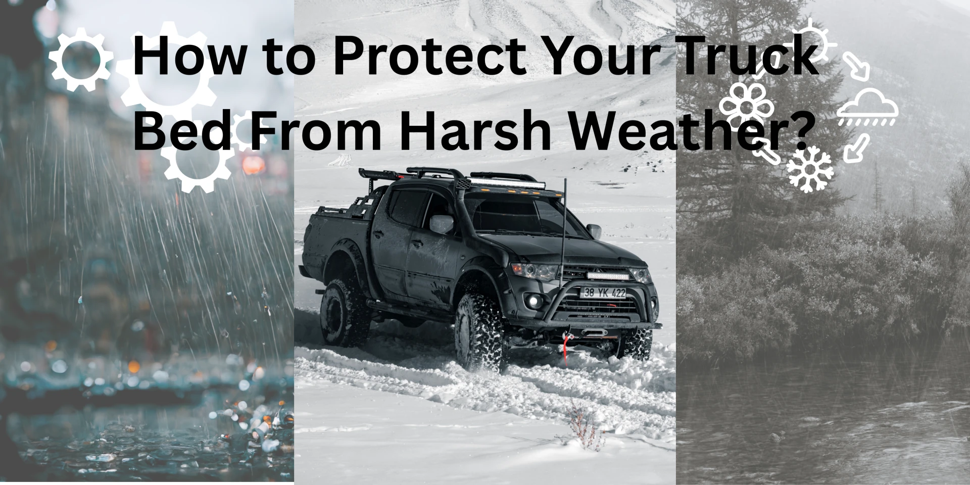 How to Protect Your Truck Bed From Harsh Weather?
