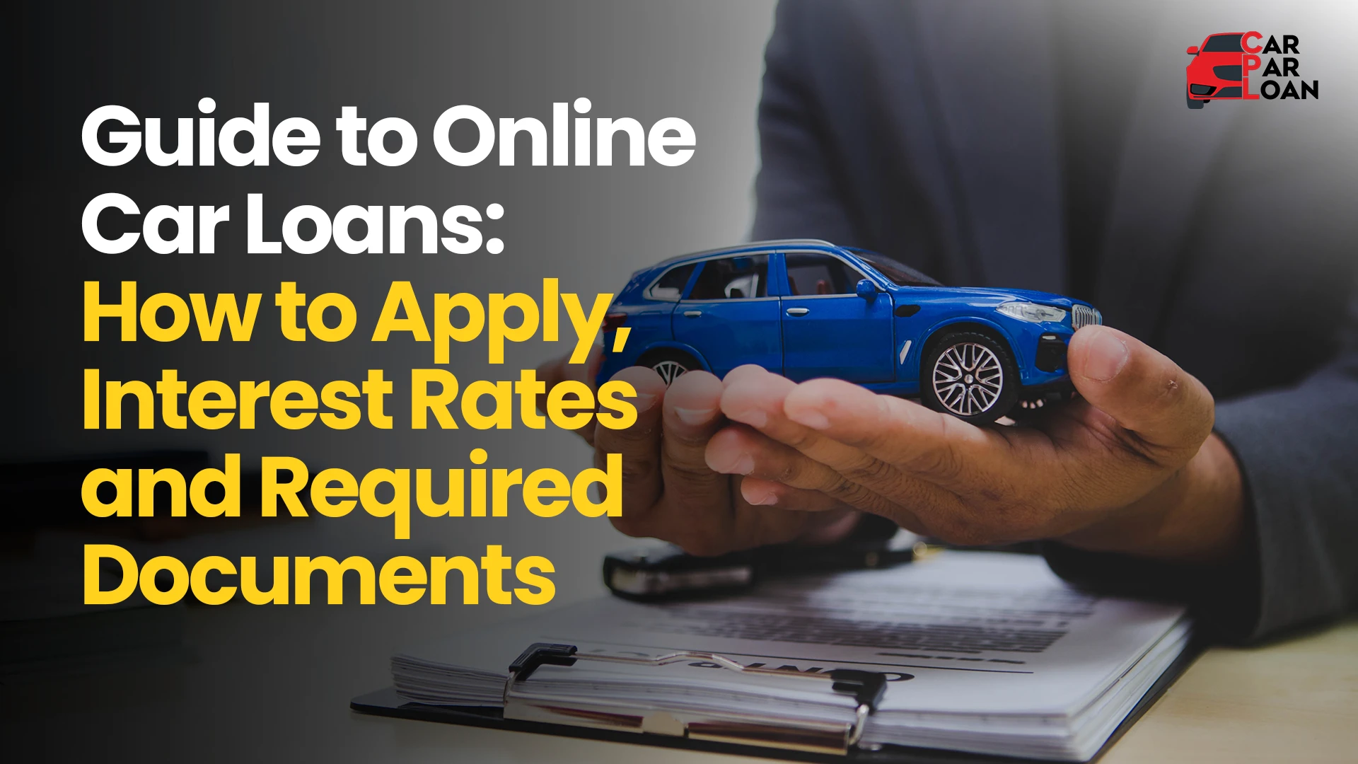 Your Guide to Online Car Loans: How to Apply, Interest Rates and Required Documents