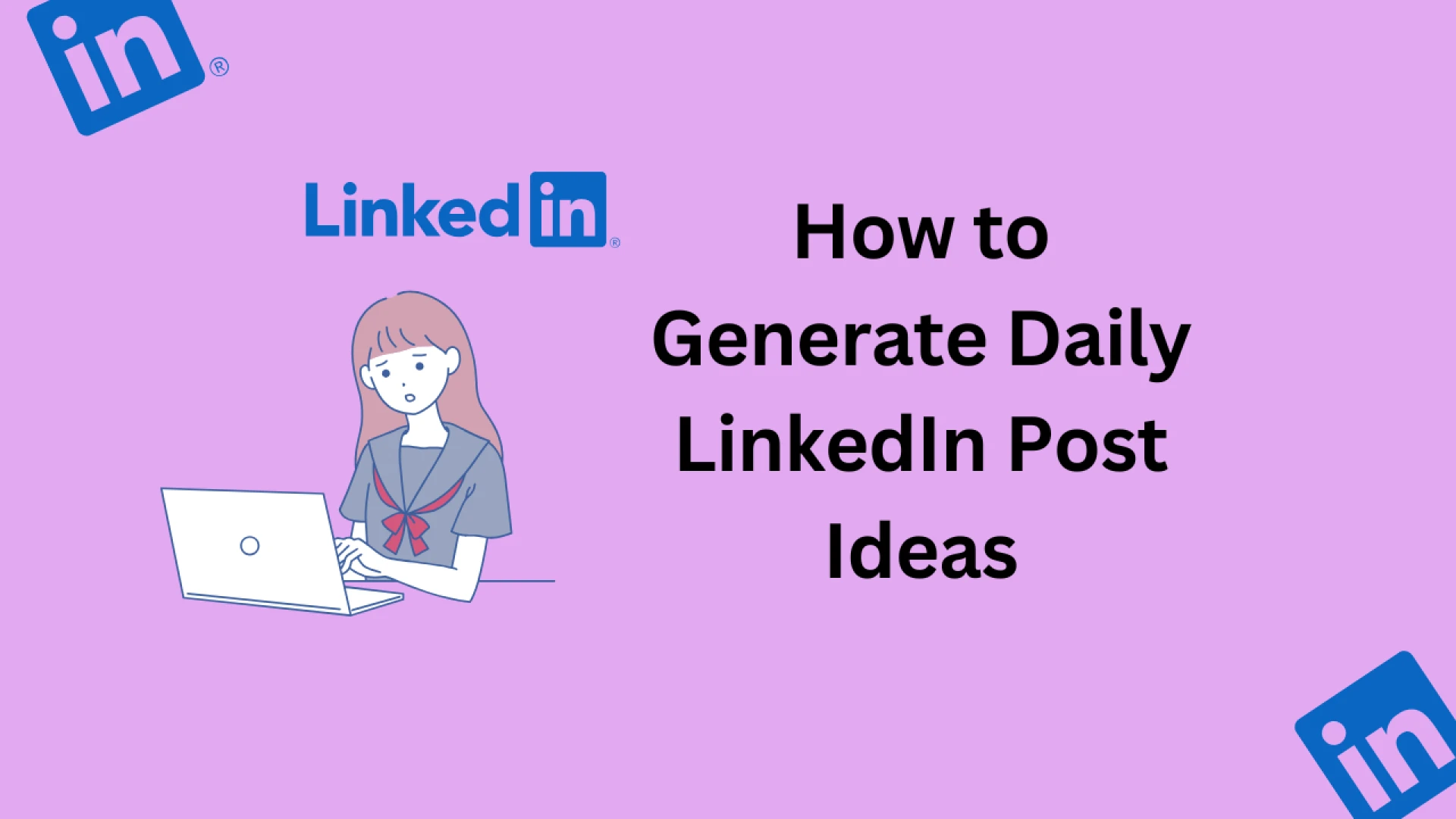 How to Generate Daily LinkedIn Post Ideas