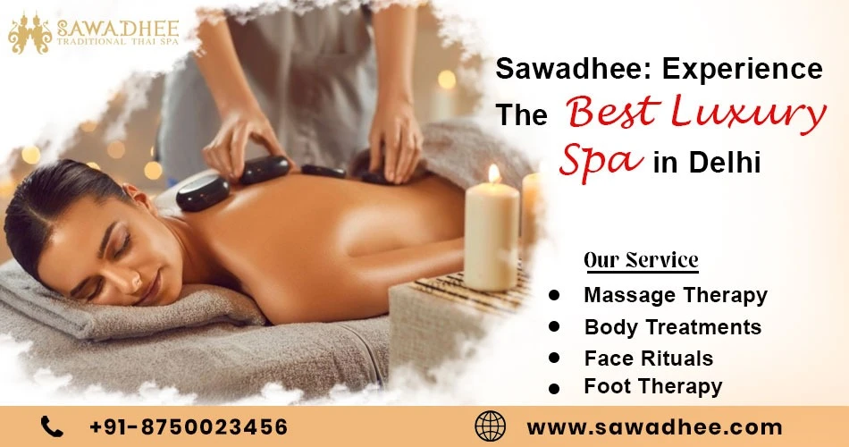 Sawadhee: Experience the Best Luxury Spa in Delhi