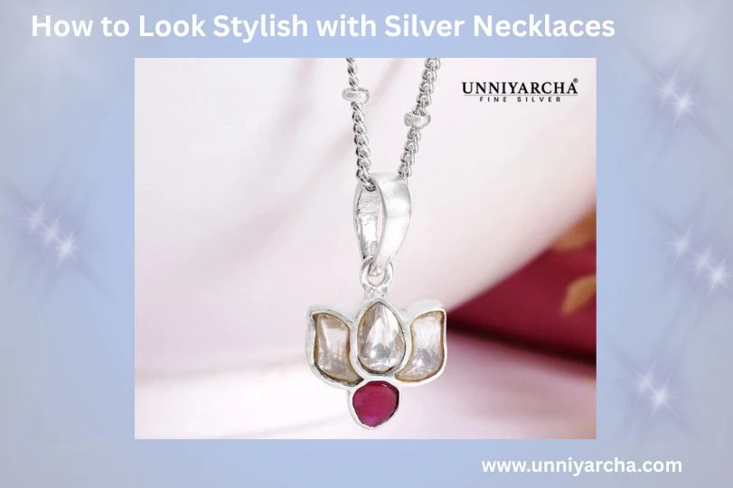 How to Look Stylish with Silver Necklaces