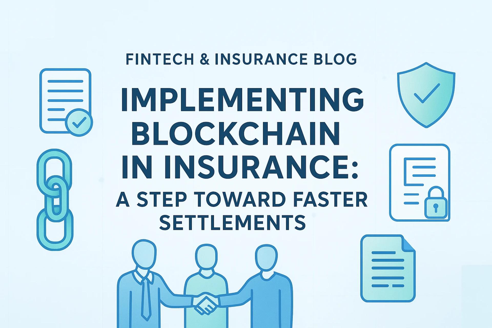 Implementing Blockchain in Insurance: A Step Toward Faster Settlements
