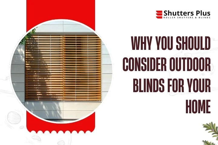 Why You Should Consider Outdoor Blinds For Your Home