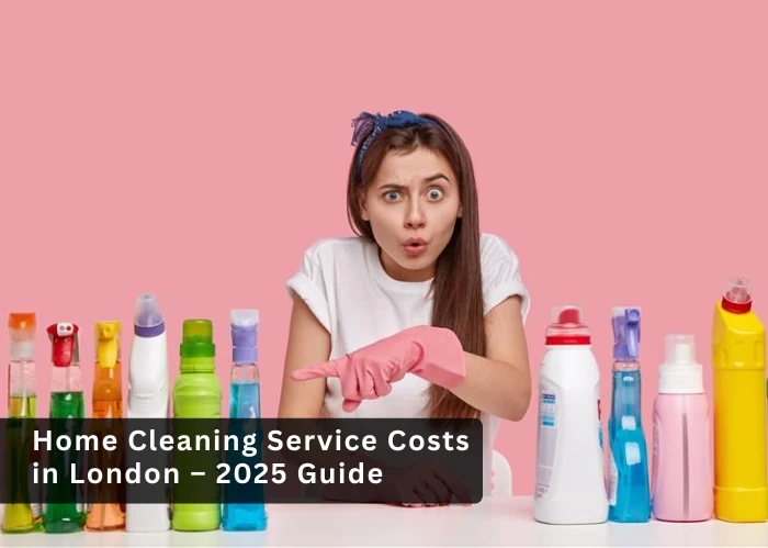 Home Cleaning Service Costs in London - 2025 Guide