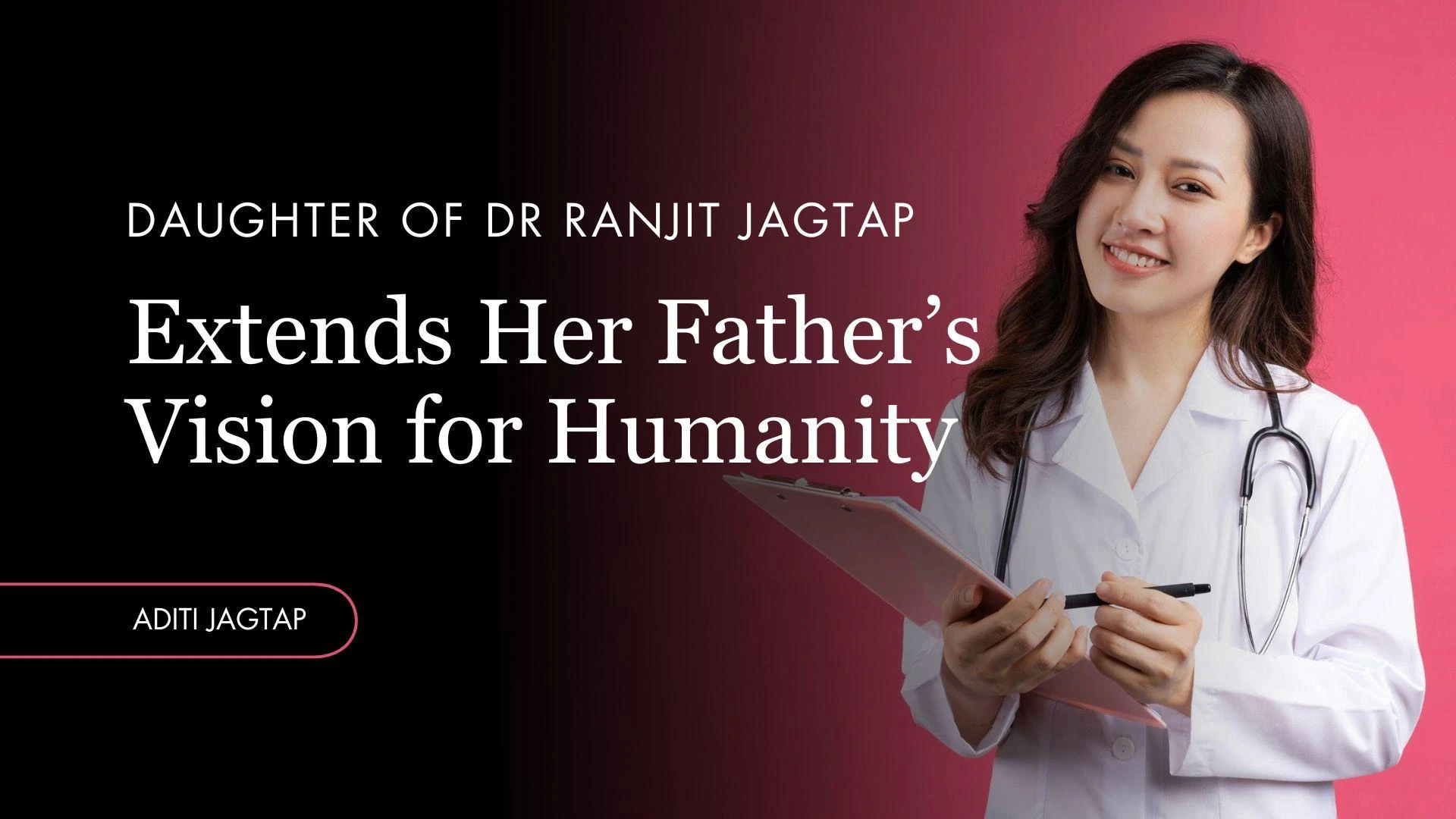 How the Daughter of Dr Ranjit Jagtap Extends Her Father’s Vision for Humanity