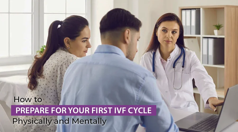 How to Prepare for Your First IVF Cycle: Physically and Mentally