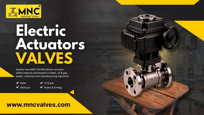 How Electric Actuator Valves by MNC VALVES Enhance Industrial Automation Efficiency