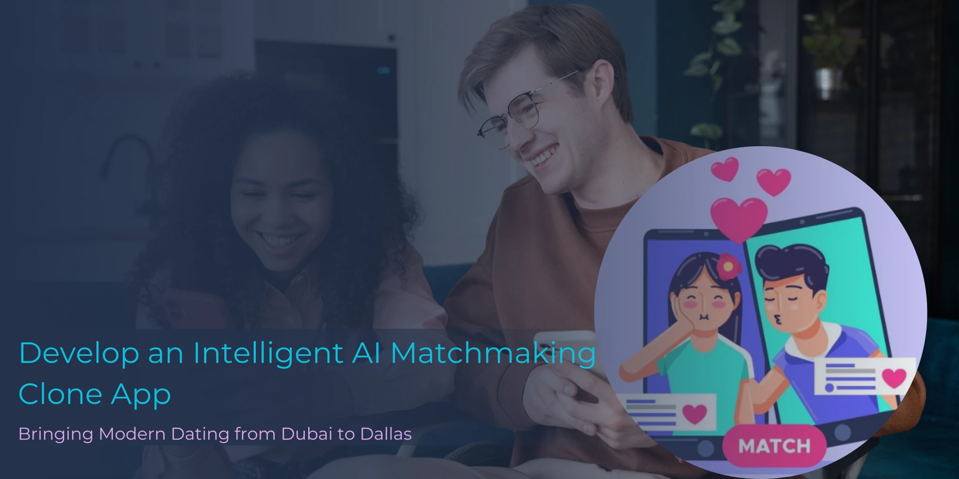 Develop an Intelligent AI Matchmaking Clone App Bringing Modern Dating from Dubai to Dallas