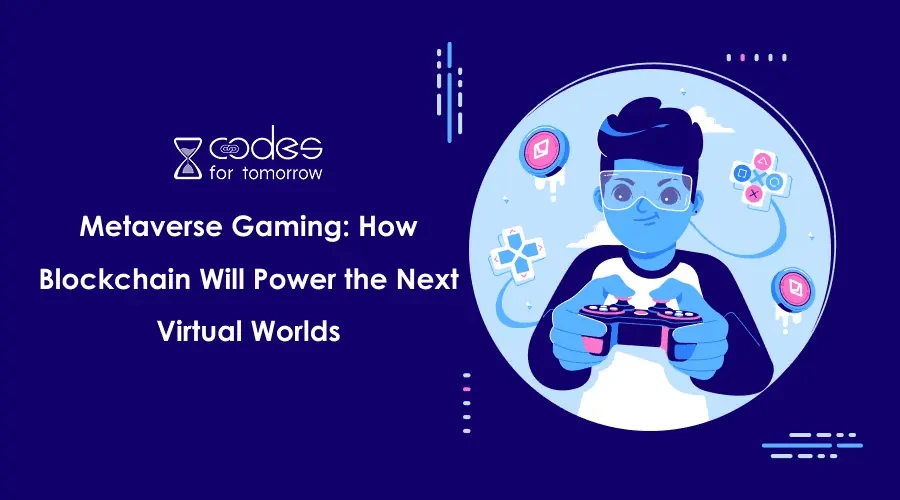 Metaverse Gaming: How Blockchain Will Power the Next Virtual Worlds