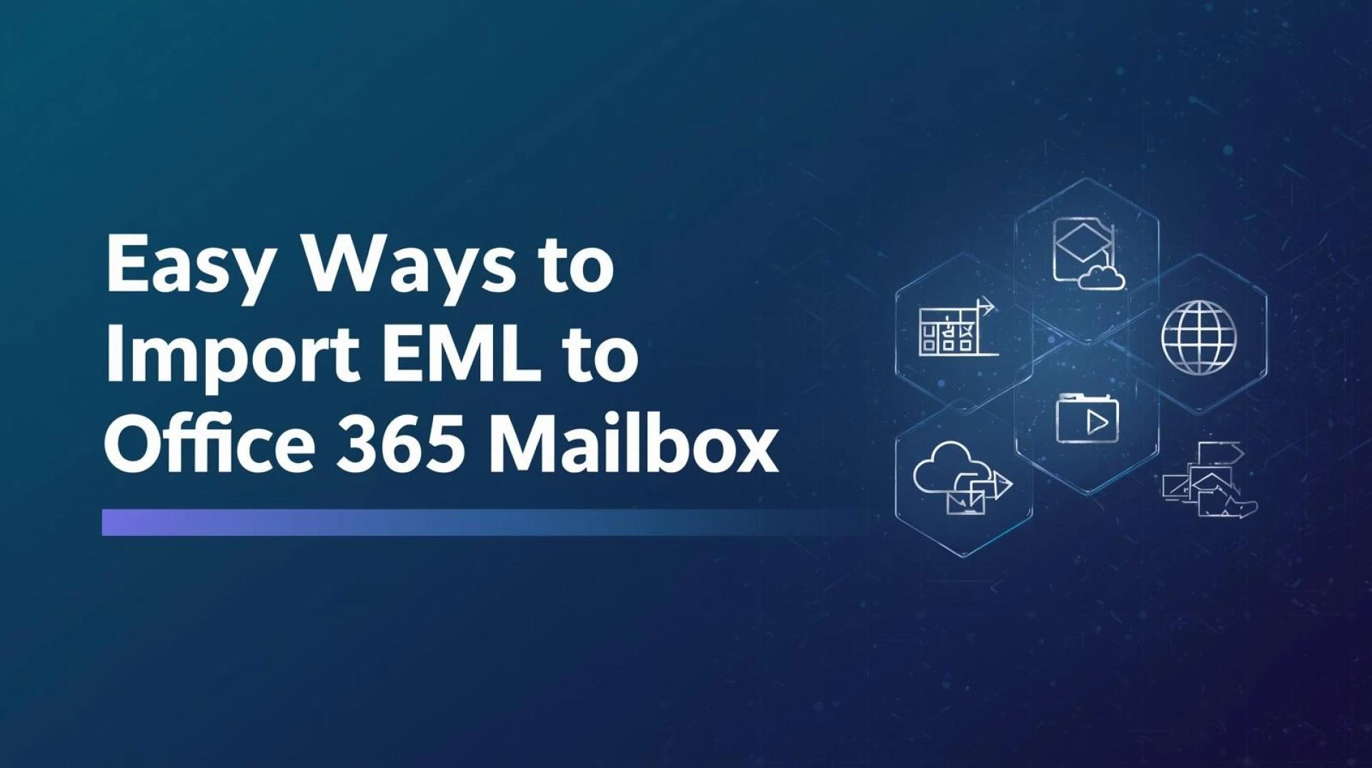 Easy Ways to Import EML to Office 365 Mailbox