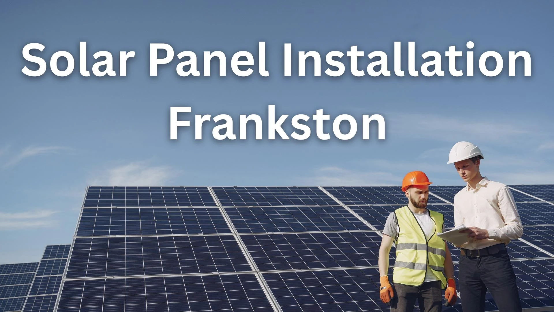 Solar Panel Installation Frankston: Smart Energy Solutions for Your Home and Business