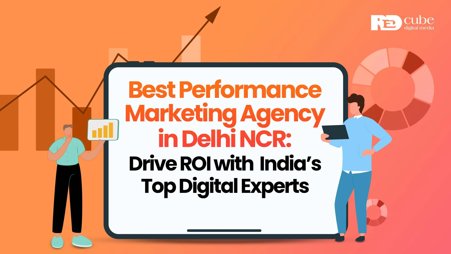 Best Performance Marketing Agency in Delhi NCR: Drive ROI with India’s Top Digital Experts