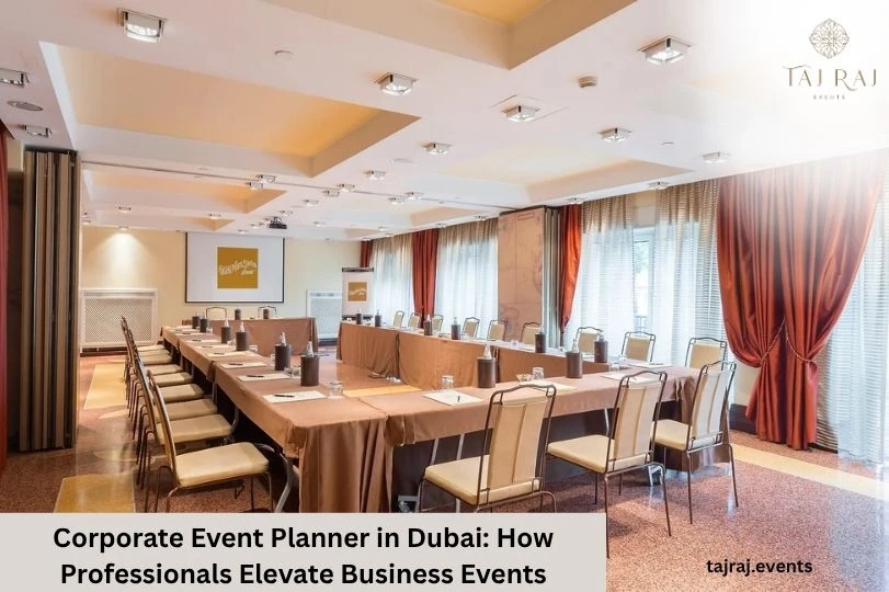 Corporate Event Planner in Dubai: How Professionals Elevate Business Events