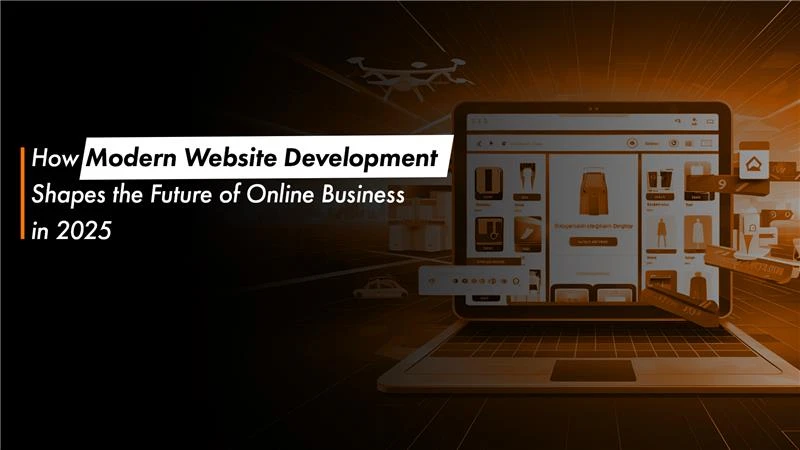 How Modern Website Development Shapes the Future of Online Business in 2025
