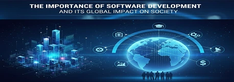 The Importance of Software Development and Its Global Impact on Society