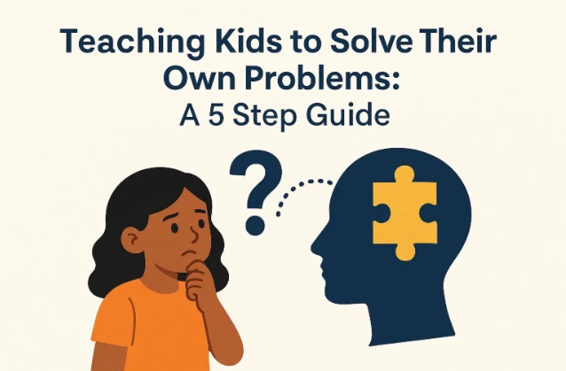 Teaching Kids to Solve Their Own Problems: A 5 Step Guide
