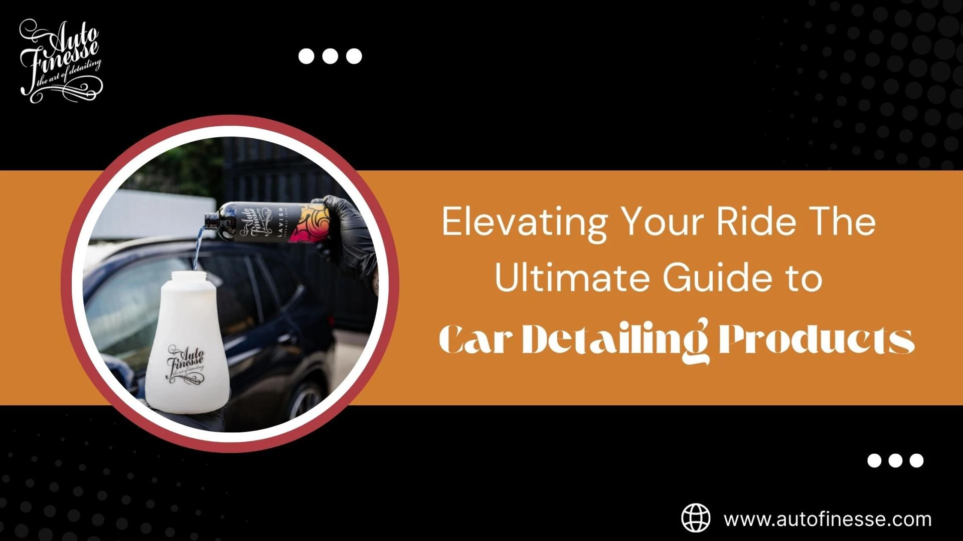 Elevating Your Ride The Ultimate Guide to Car Detailing Products 