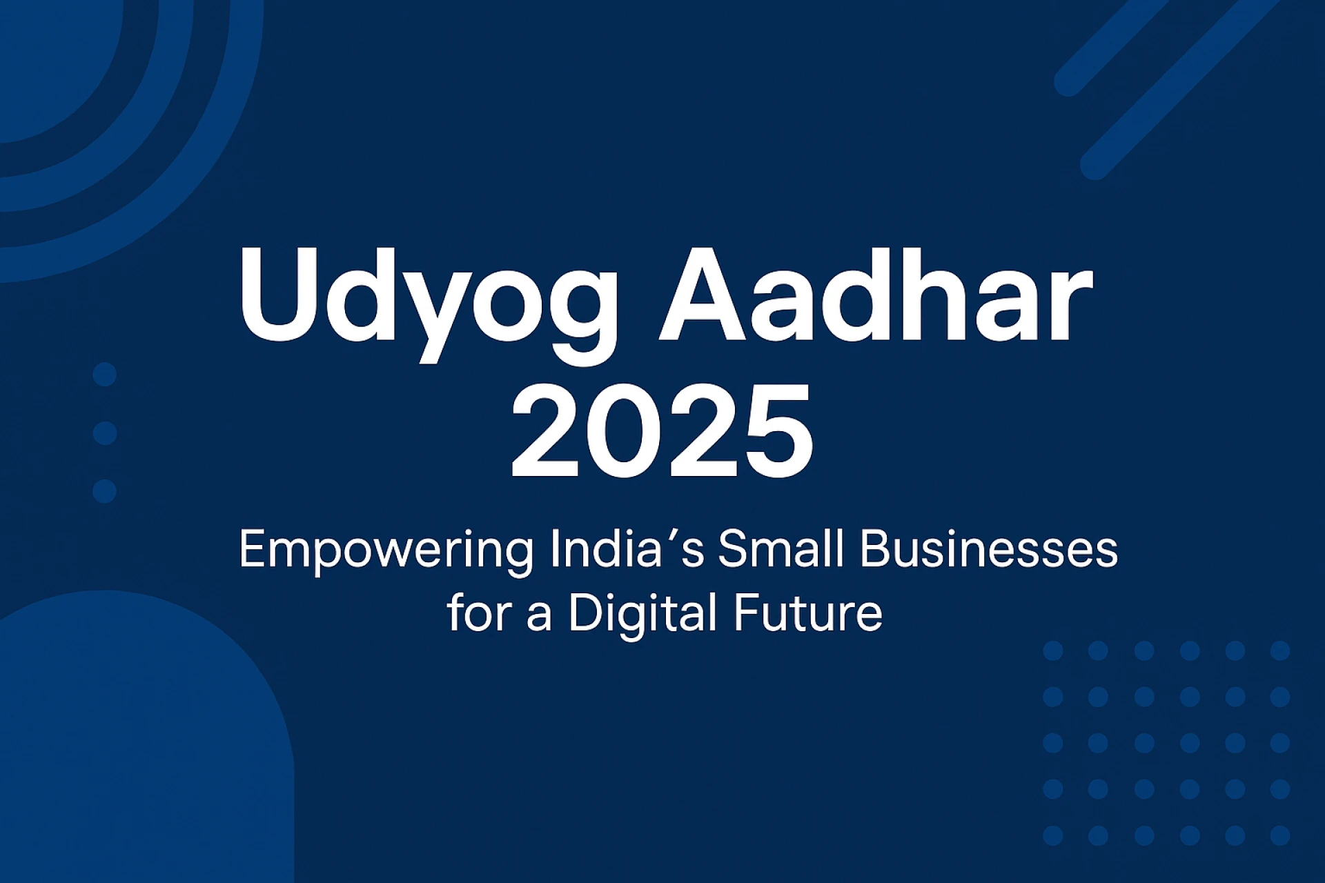 Udyog Aadhar 2025: The Foundation of a Self-Reliant Business Ecosystem