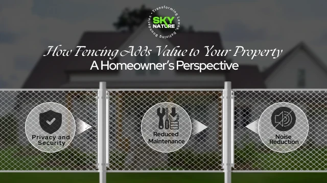 How Fencing Adds Value to Your Property from a Homeowner’s Perspective