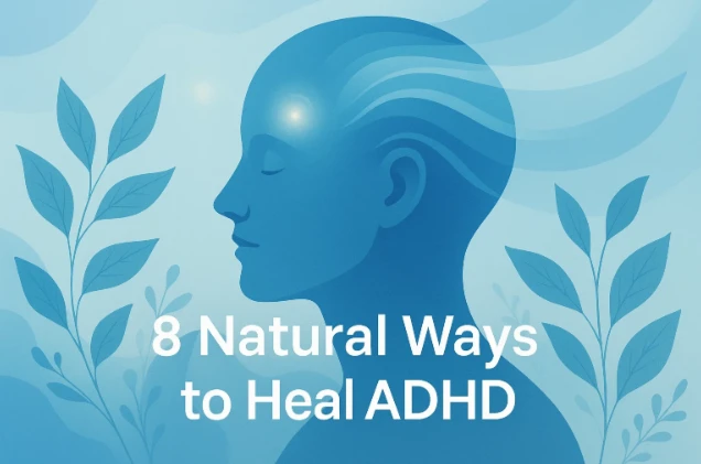 8 Natural Ways to Heal ADHD