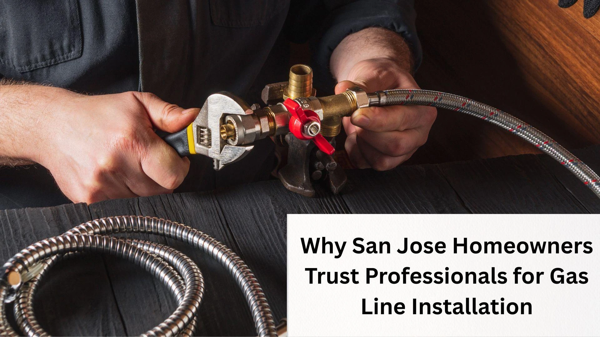 Why San Jose Homeowners Trust Professionals for Gas Line Installation