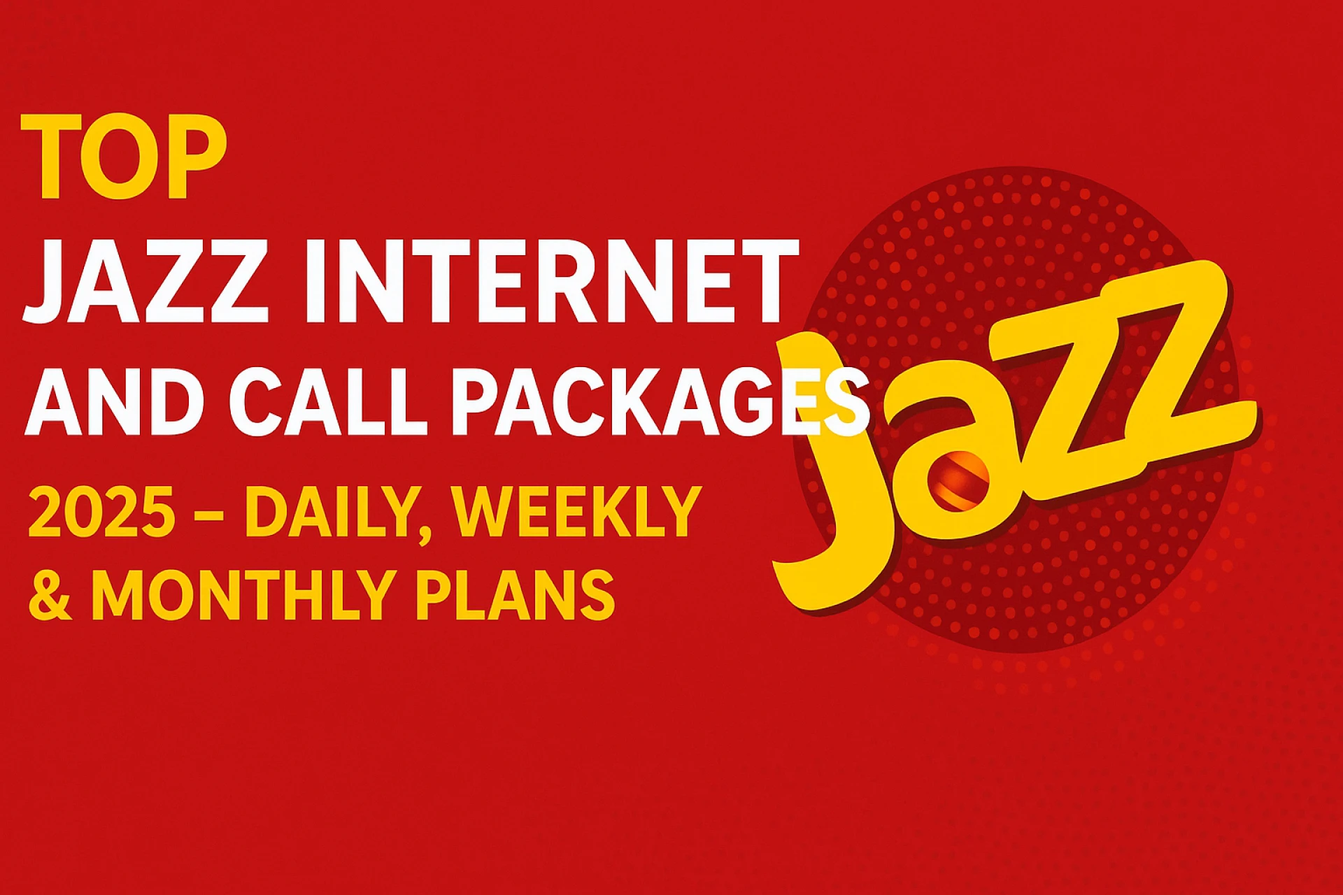 Draft:Top Jazz Internet and Call Packages 2025 – Daily, Weekly & Monthly Plans My Post Title