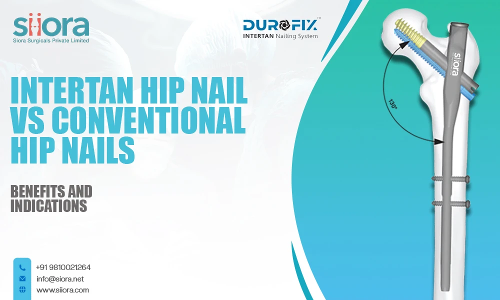 Intertan Hip Nail vs Conventional Hip Nails: Benefits & Indications
